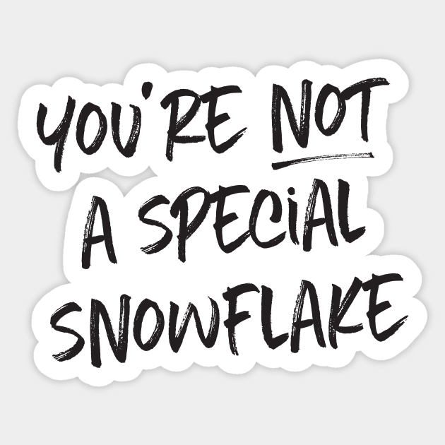 You're not a special snowflake Sticker by e2productions